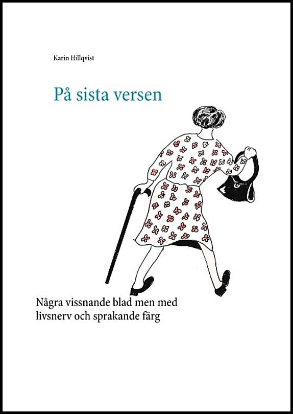 Hillqvist, Karin | På sista versen : Några vissnande blad men med livsnerv och sprakande färg