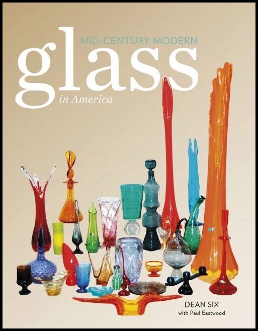 Dean Six - Paul Eastwood | Mid-Century Modern Glass In America