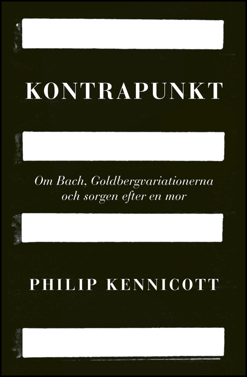 Kennicott, Philip | Kontrapunkt : om Bach, Goldbergvariationerna och sorgen efter en mor : Om Bach, Goldbergvariationern...