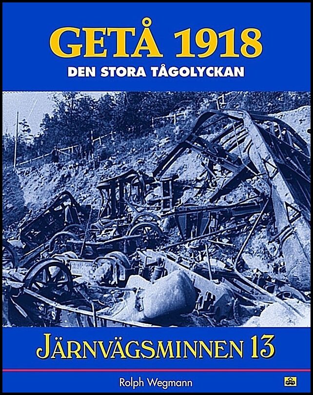 Wegmann, Rolph | Järnvägsminnen 13 : GETÅ 1918-den stora tågolyckan