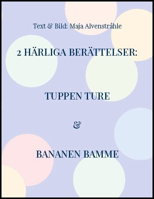 Alvenstråhle, Maja | 2 Härliga Berättelser : Tuppen Ture & Bananen Bamme