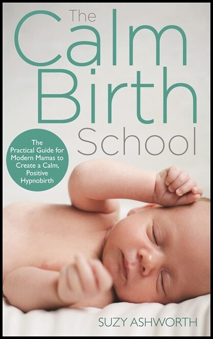 Ashworth, Suzy | Calm birth method : Your complete guide to a positive hypnobirthing experie