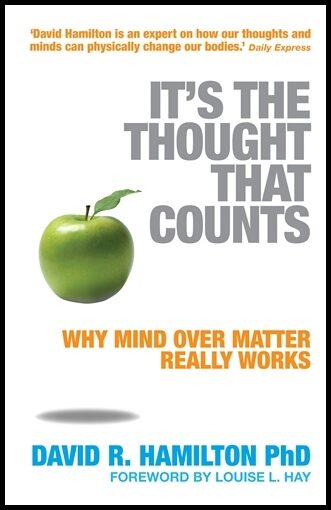 Hamilton, David R. | Its the thought that counts : Why mind over matter really works