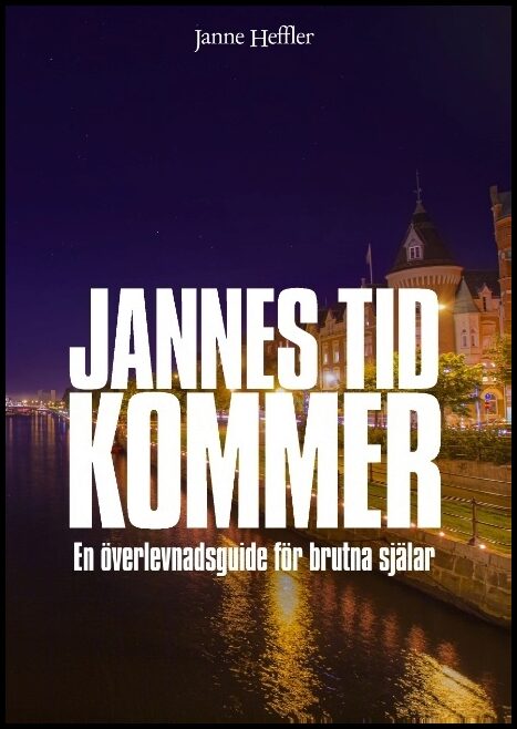 Heffler, Janne | Jannes tid kommer : En överlevnadsguide för brutna själar