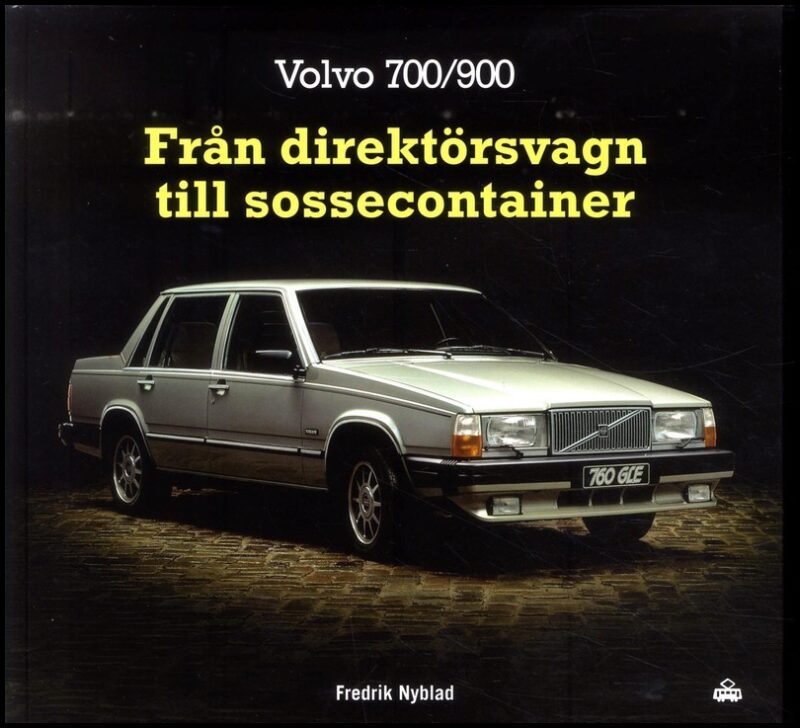 Nyblad, Fredrik | Volvo 700/900 : Från direktörsvagn till sossecontainer