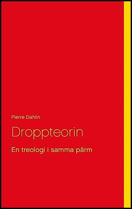 Dahlin, Pierre | Droppteorin : En treologi i samma pärm