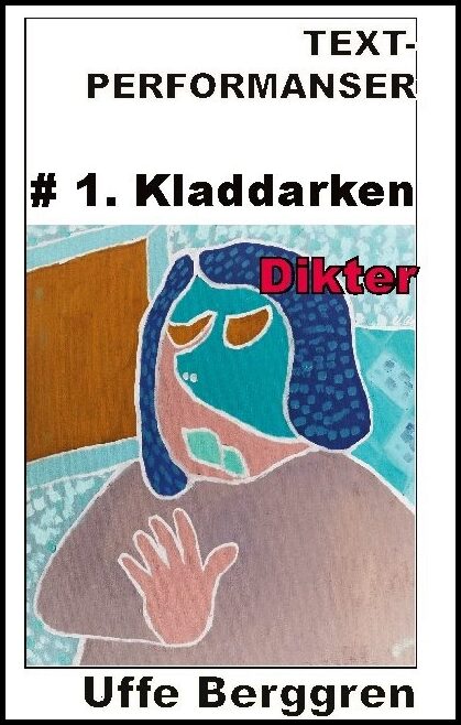 Berggren, Uffe | Text-performanser : 1. Kladdarken