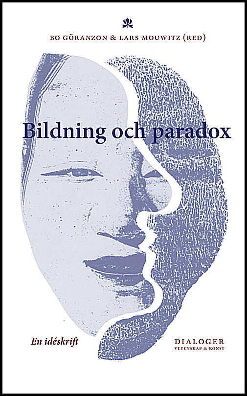 Göranzon, Bo| Josefson, Ingela| Mouwitz, Lars | Bildning och paradox : En idéskrift