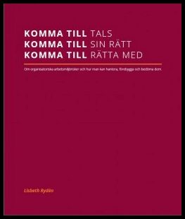 Rydén, Lisbeth | Komma till tals, komma till sin rätt, komma till rätta med. Om organisatoriska arbetsmiljörisker och hu...