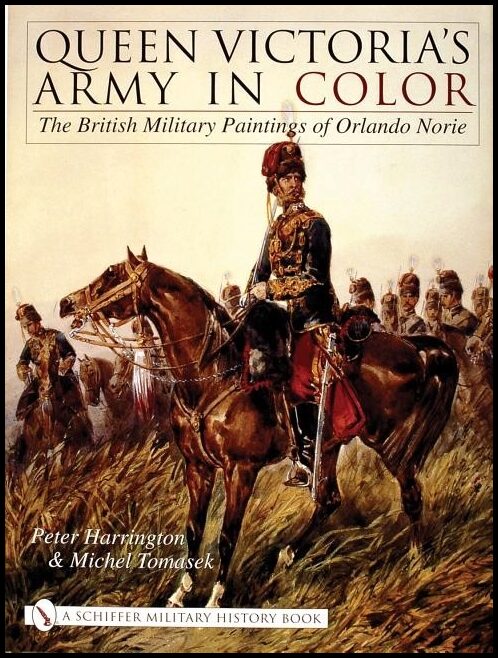 Harrington, Peter | Queen victorias army in color : The british military paintings of orlando n
