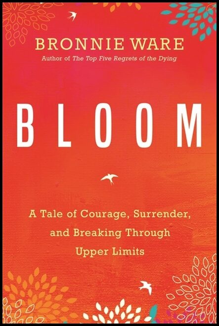 Ware, Bronnie | Bloom : A tale of courage, surrender and breaking through upper limits