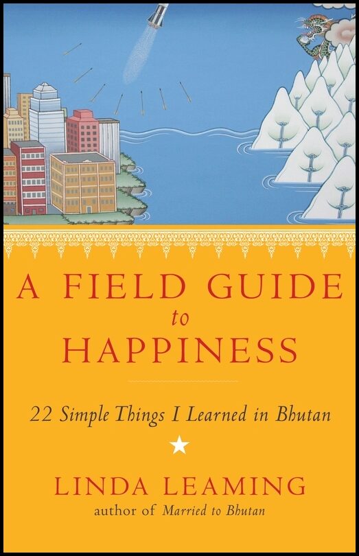 Leaming, Linda | Field guide to happiness : What i learned in bhutan about living, loving an