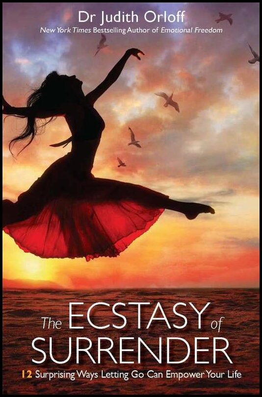 Orloff, Judith | Ecstasy of surrender : 12 surprising ways letting go can empower your life