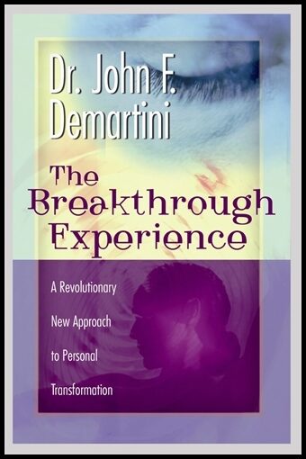 Dr John F Demartini | The Breakthrough Experience : A Revolutionary New Approach to Personal Transformation