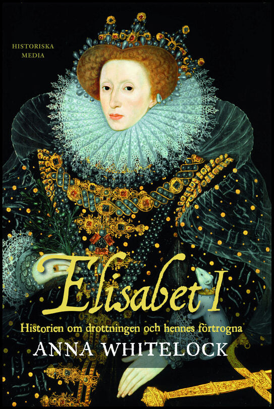 Whitelock, Anna | Elisabet I : Historien om drottningen och hennes förtrogna