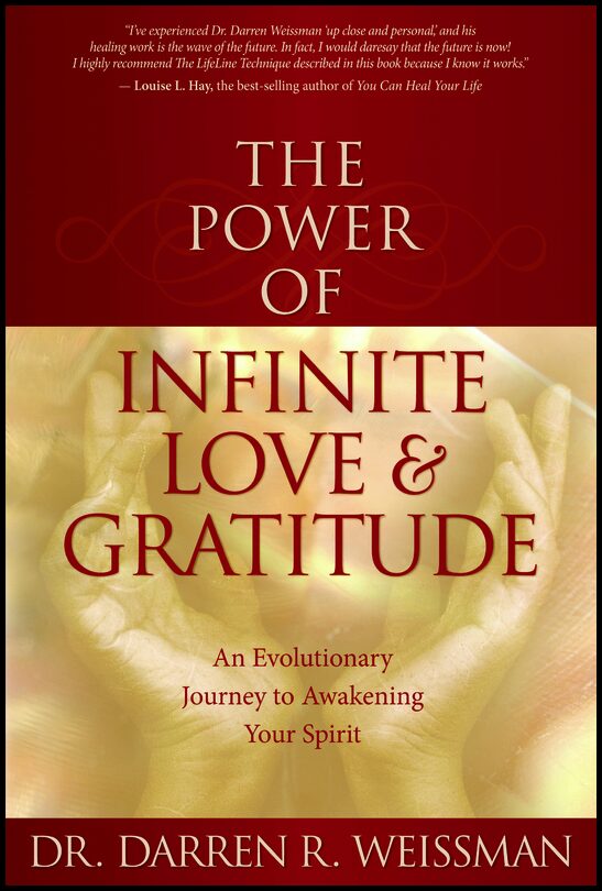Weissman, Darren R. | The Power of Infinite Love & Gratitude : An Evolutionary Journey to Awakening Your Spirit