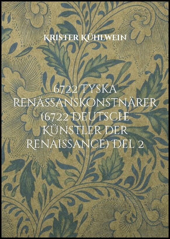 Kühlwein, Krister | 6722 Tyska renässanskonstnärer (6722 Deutsche Künstler der Renaissance). Del 2