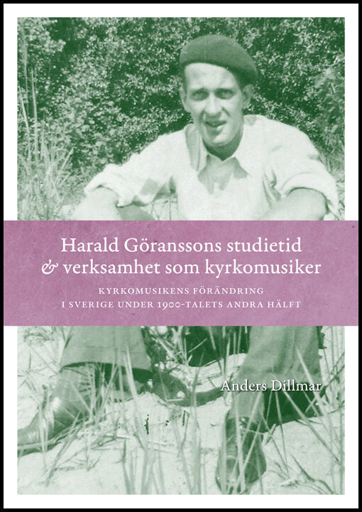 Dillmar, Anders | Harald Göranssons studietid & verksamhet som kyrkomusiker : Kyrkomusikens f