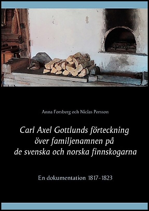 Forsberg, Anna| Persson, Niclas | Carl Axel Gottlunds förteckning över familjenamnen på de svenska och norska finnskogar...