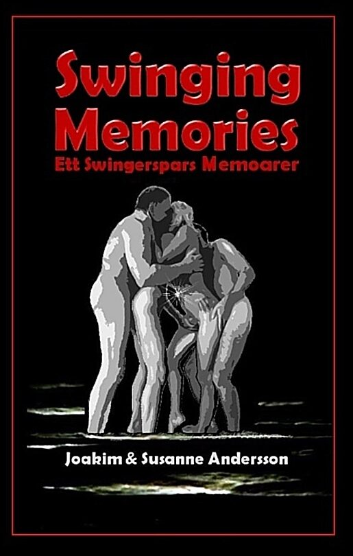 Andersson, Joakim| Andersson, Susanne | Swinging Memories : Ett swingerspars memoarer