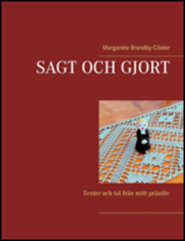 Brandby-Cöster, Margareta | Sagt och gjort : Texter och tal från mitt prästliv