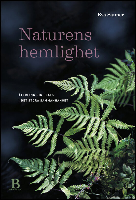 Sanner, Eva | Naturens hemlighet : Återfinn din plats i det stora sammanhanget