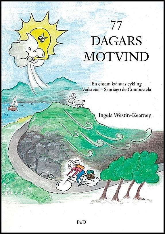 Westin-Kearney, Ingela | 77 dagars motvind : En ensam kvinnas cykling Vadstena-Santiago de Compostela