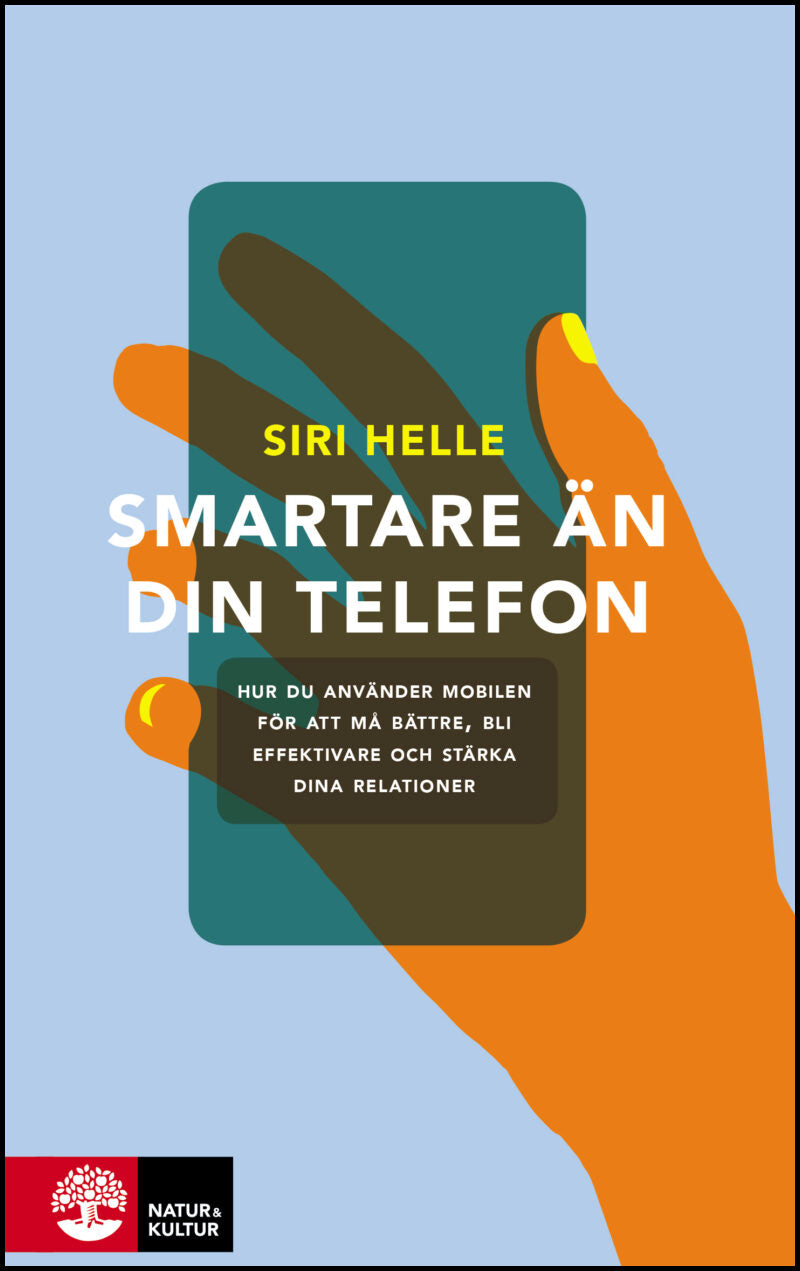 Helle, Siri | Smartare än din telefon : Hur du använder mobilen för att må bättre, bli effektivare och stärka dina relat...