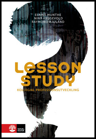 Munthe, Elaine | Helgevold, Nina | Bjuland, Raymond | Lesson study : kollegial professionsutveckling : Kollegial profess...