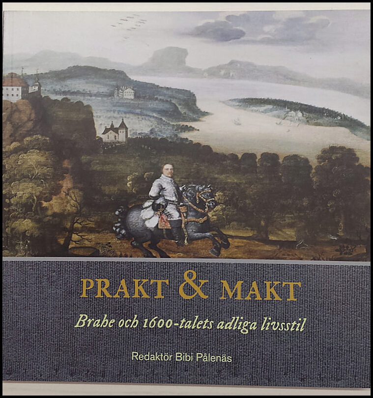 Prakt & Makt : Brahe och 1600-talets adliga livsstil