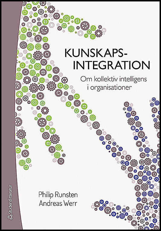 Runsten, Philip| Werr, Andreas | Kunskapsintegration : Om kollektiv intelligens i organisationer