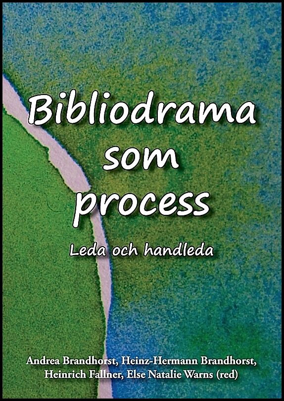 Brandhorst, Andrea| Brandhorst, Heinz-Hermann| Fallner, Heinrich| Warns, Else Natalie | Bibliodrama som process