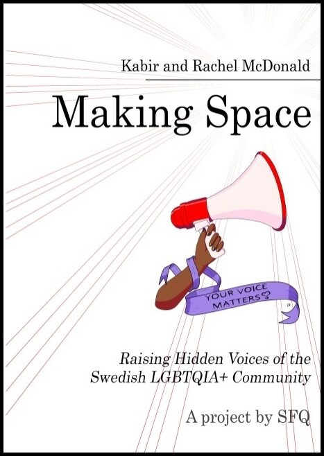 Kabir, X| McDonald, Rachel | Making Space : Raising Hidden Voices of the Swedish LGBTQIA+ Community