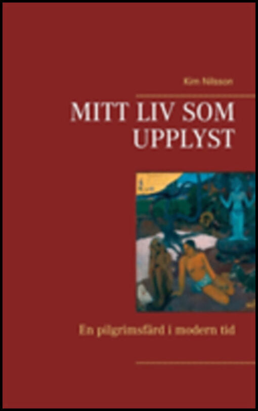 Nilsson, Kim | Mitt liv som upplyst : En pilgrimsfärd i modern tid