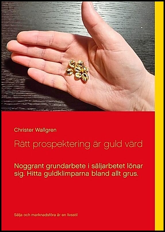 Wallgren, Christer | Rätt prospektering är guld värd : Noggrant grundarbete i säljarbetet lönar sig