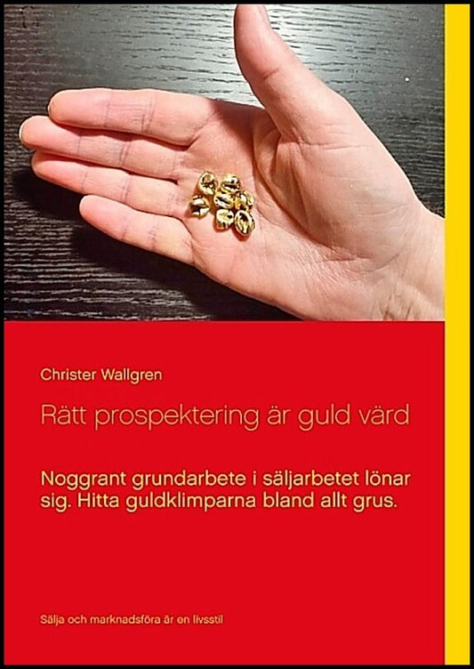 Wallgren, Christer | Rätt prospektering är guld värd : Noggrant grundarbete i säljarbetet lönar sig