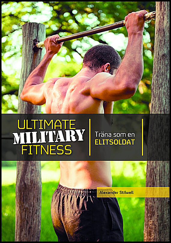Stilwell, Alexander | Ultimate military fitness : Träna som en elitsoldat