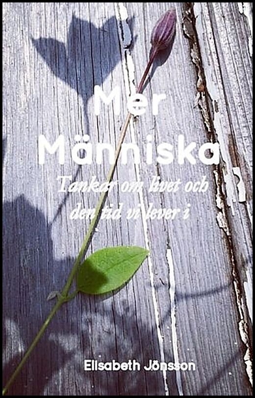 Jönsson, Elisabeth | Mer Människa : Tankar om livet och den tid vi lever i