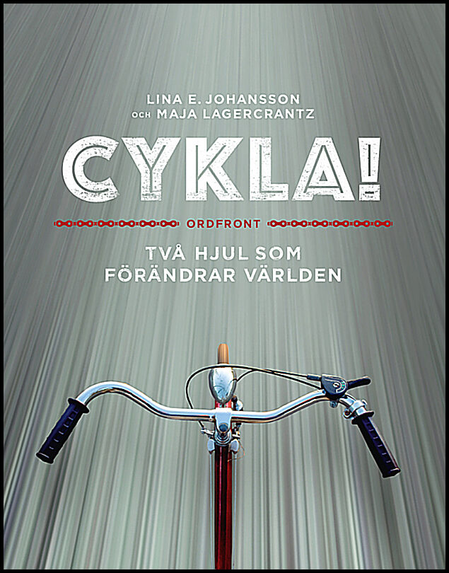 Lagercrantz, Maja| Johansson, Lina E. | Cykla! : Två hjul som förändrar världen