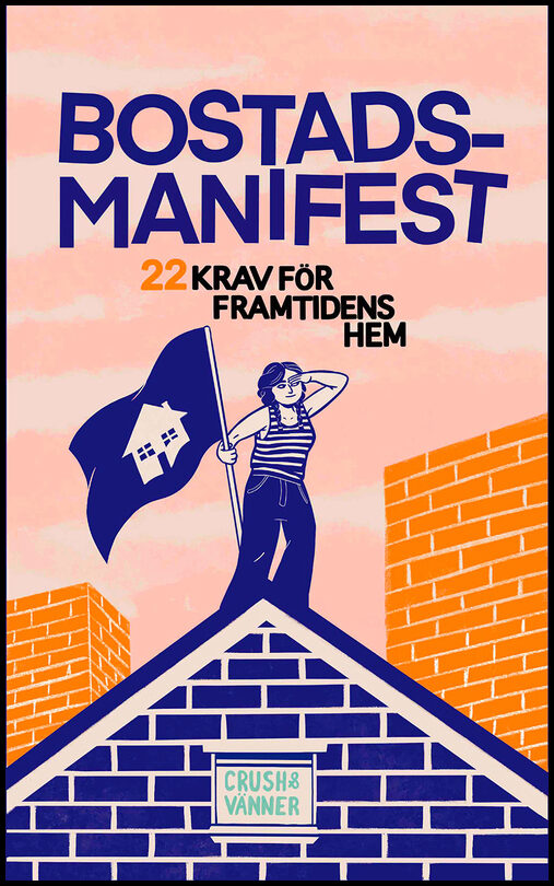 Crush med vänner | Bostadsmanifest : 22 krav för framtidens hem