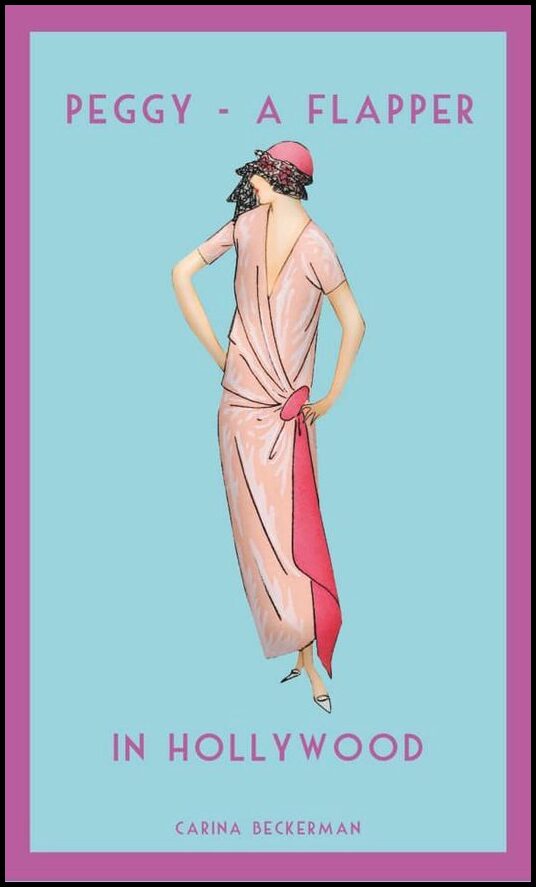 Beckerman, Carina | Peggy : A Flapper. In Hollywood