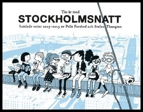 Thungren, Stefan| Forshed, Pelle | Tio år med Stockholmsnatt : Samlade serier 2005 - 2015
