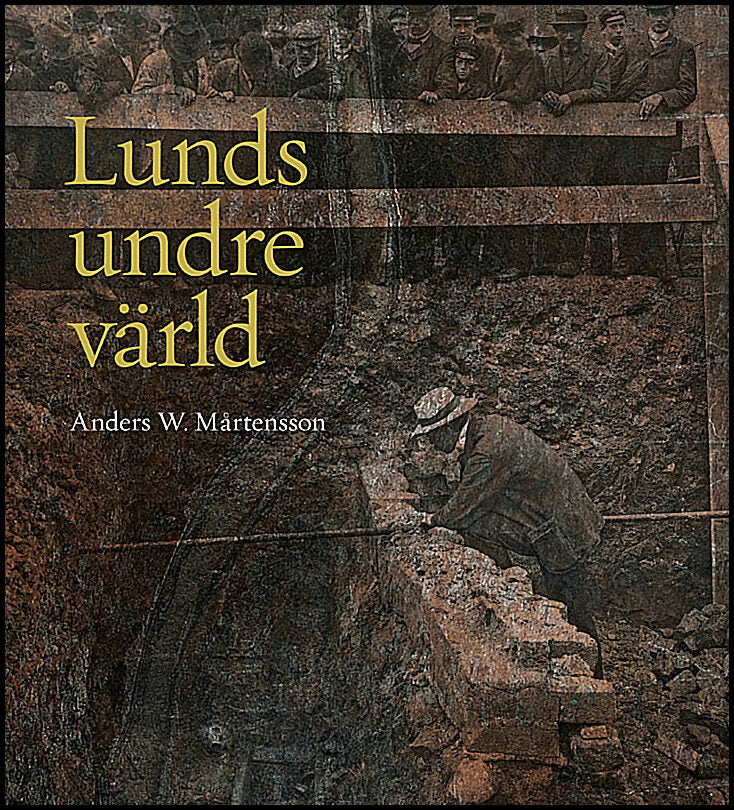 Mårtensson, Anders W. | Lunds undre värld : En ovärderlig kunskapskälla till stadens historia D. 1 1890-1939