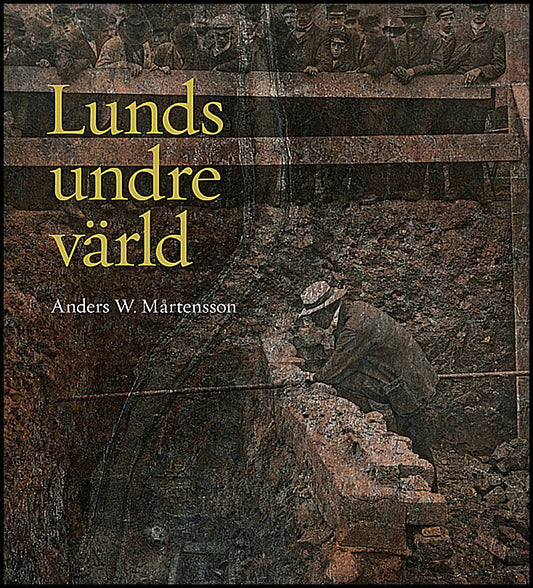 Mårtensson, Anders W. | Lunds undre värld : En ovärderlig kunskapskälla till stadens historia D. 1 1890-1939