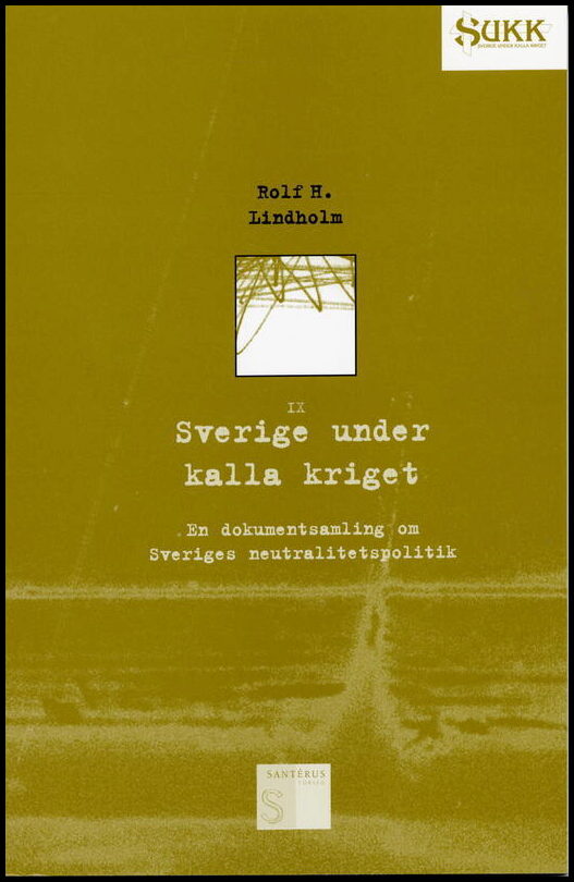 Lindholm, Rolf | Sverige under kalla kriget : En dokumentsamling om Sveriges neutralitetspol
