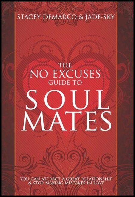 Demarco Stacey & Jade-Sky | No Excuses Guide To Soul Mates : You Can Attract A Great Relationship & Stop Making Mistakes...
