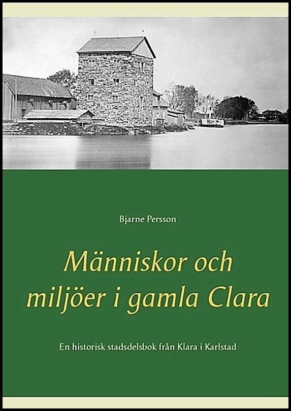 Persson, Bjarne | Människor och miljöer i gamla Clara : En historisk stadsdelsbok från Klara