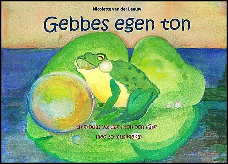 van der Leeuw, Nicolette | Gebbes egen ton : En grodas vardag i ton och färg med 30 musiklekar