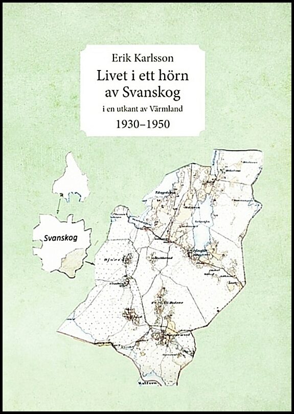 Karlsson, Erik | Livet i ett hörn av Svanskog : I en utkant av Värmland 1930-1950