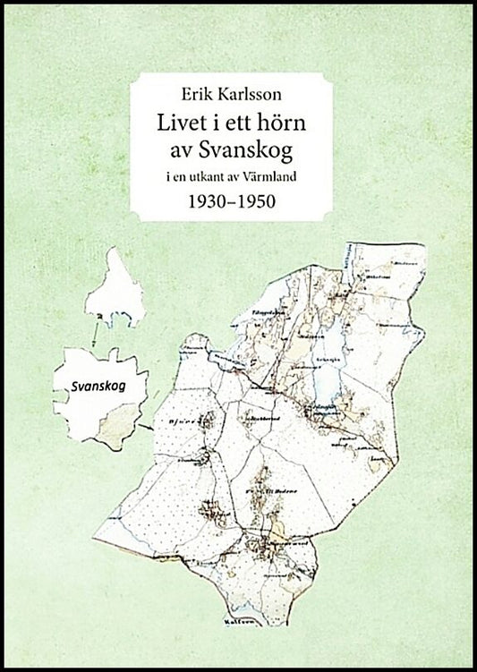 Karlsson, Erik | Livet i ett hörn av Svanskog : I en utkant av Värmland 1930-1950